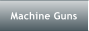 Machine Guns
